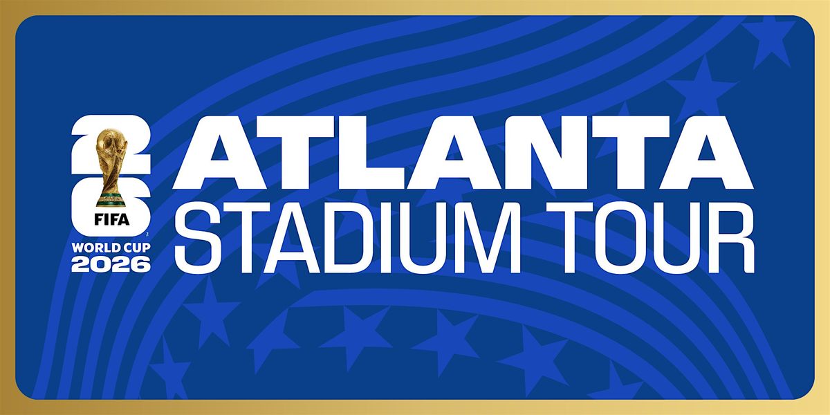 FIFA World Cup 2026\u2122 Atlanta Stadium Tour