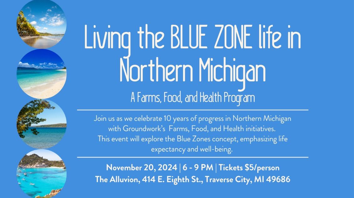 Groundwork Center for Resilient Communities presents: Living the Blue Zone life in Northern Michigan