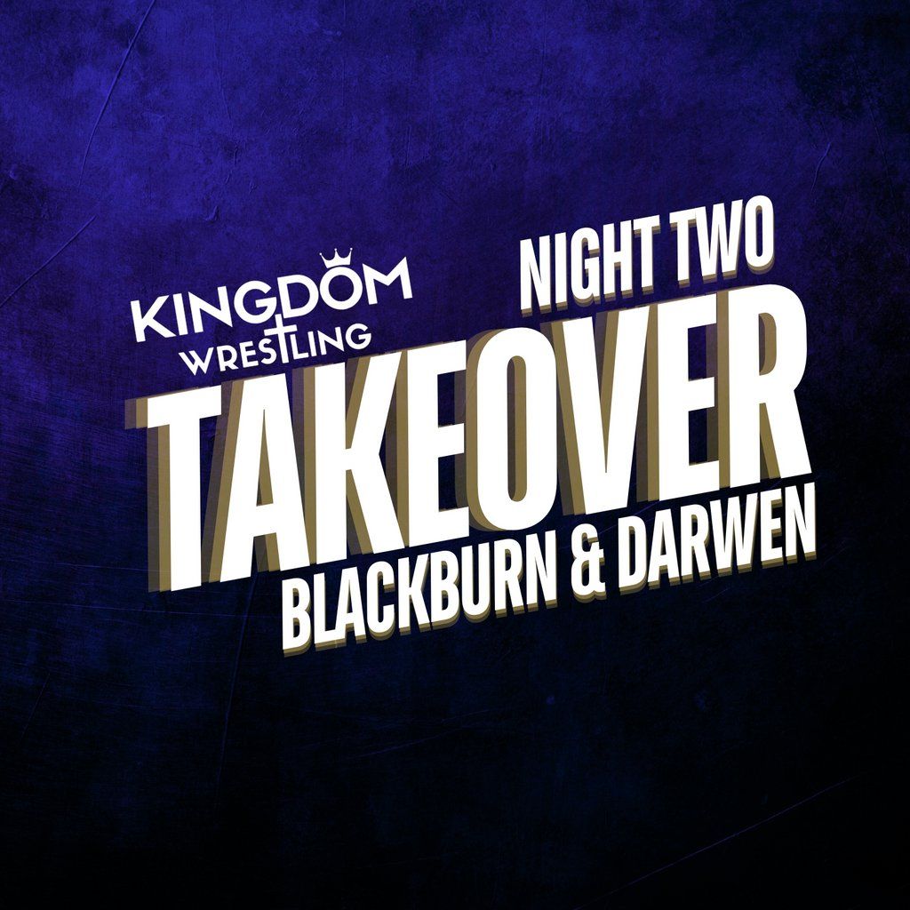 Kingdom Wrestling Takeover: Blackburn & Darwen - Night 2