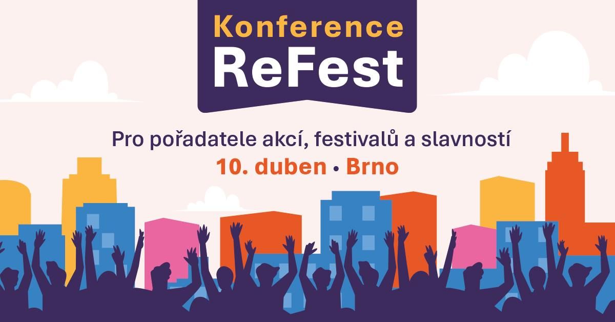 Konference ReFest \u2013 Inspirace pro po\u0159adatele m\u011bstsk\u00fdch akc\u00ed, festival\u016f a slavnost\u00ed!