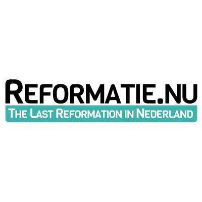 Reformatie.nu - The Last Reformation in The Netherlands