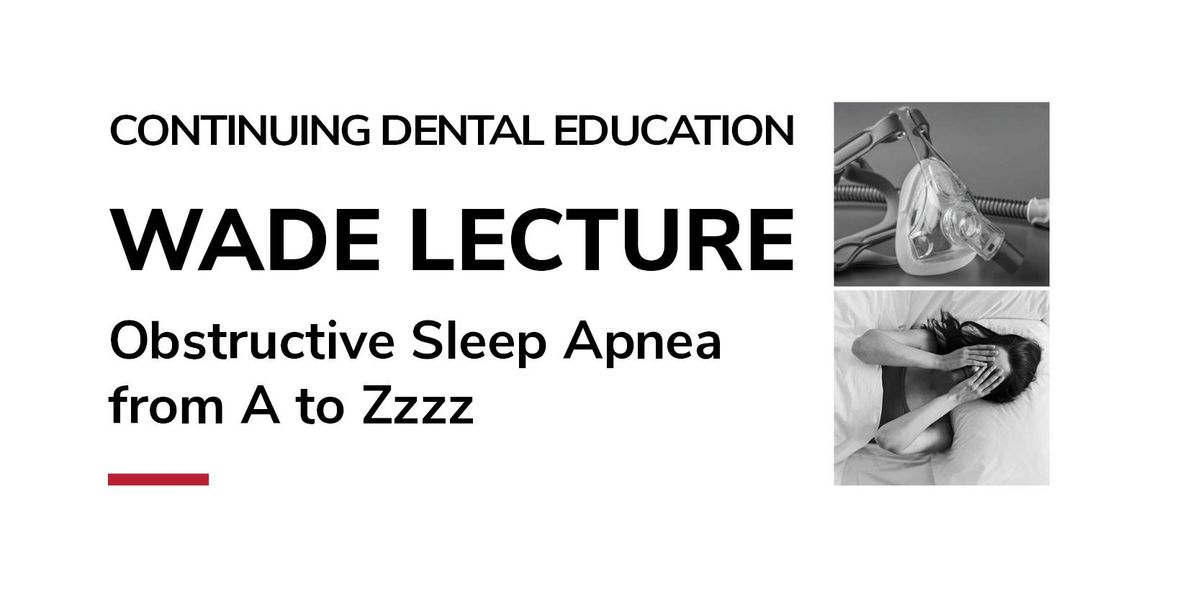 Wade Lecture: "Obstructive Sleep Apnea from A to Zzzzz"