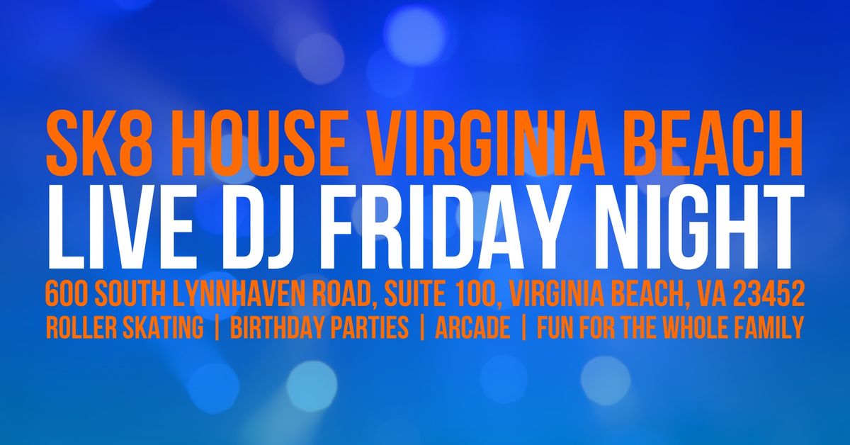 SK8 House Virginia Beach Presents Family Friday (Live DJ)