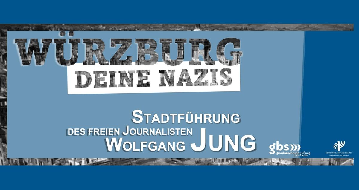 VORBEHALT | "W\u00fcrzburg, Deine Nazis" - Stadtf\u00fchrung von Wolfgang Jung