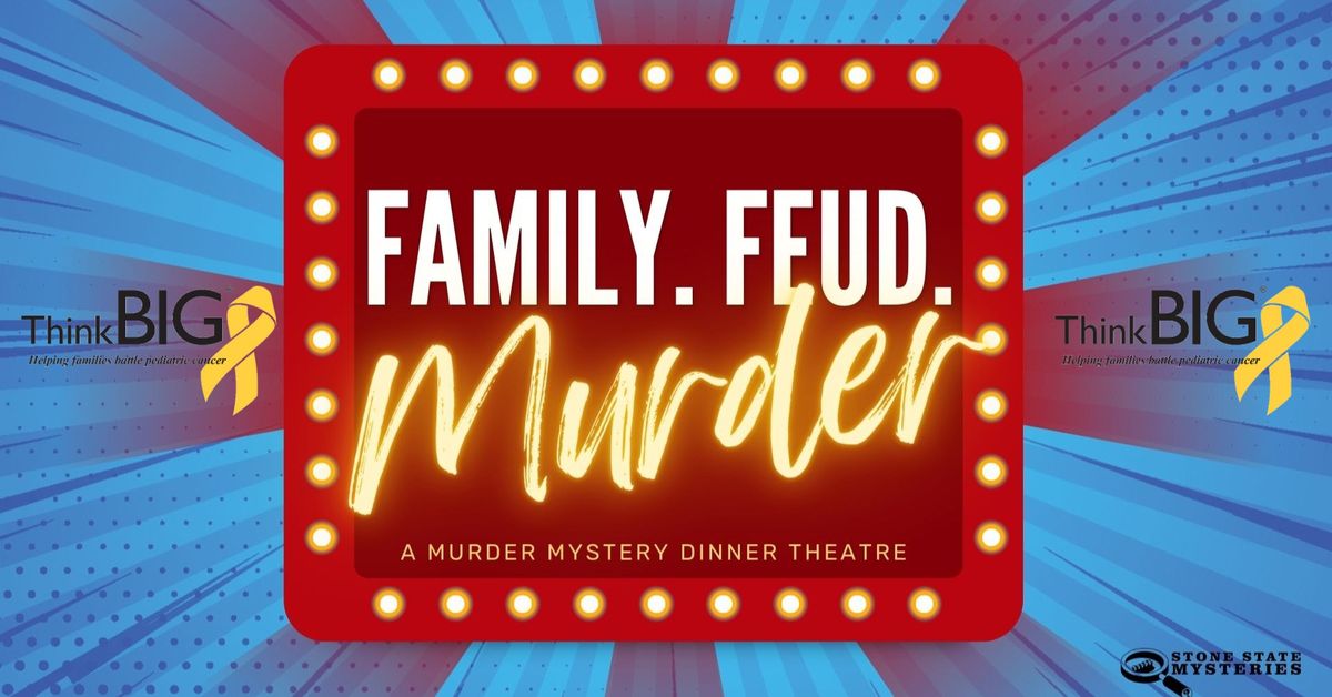 Family. Feud. Murder. A Night of Comedy and Mystery to Benefit ThinkBIG