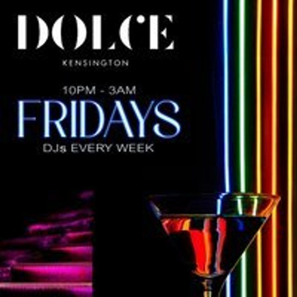Fridays @ Dolce Kensington - 22nd August