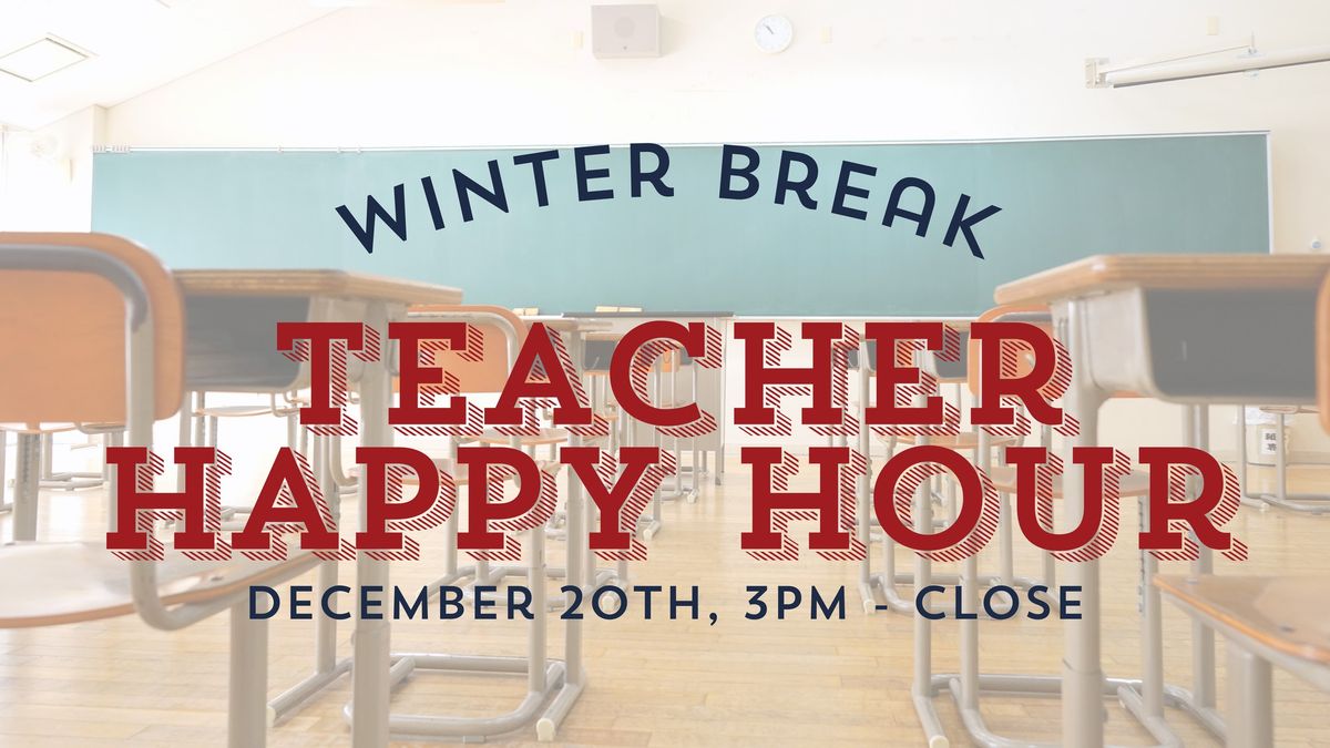 Winter Break Teacher Happy Hour!