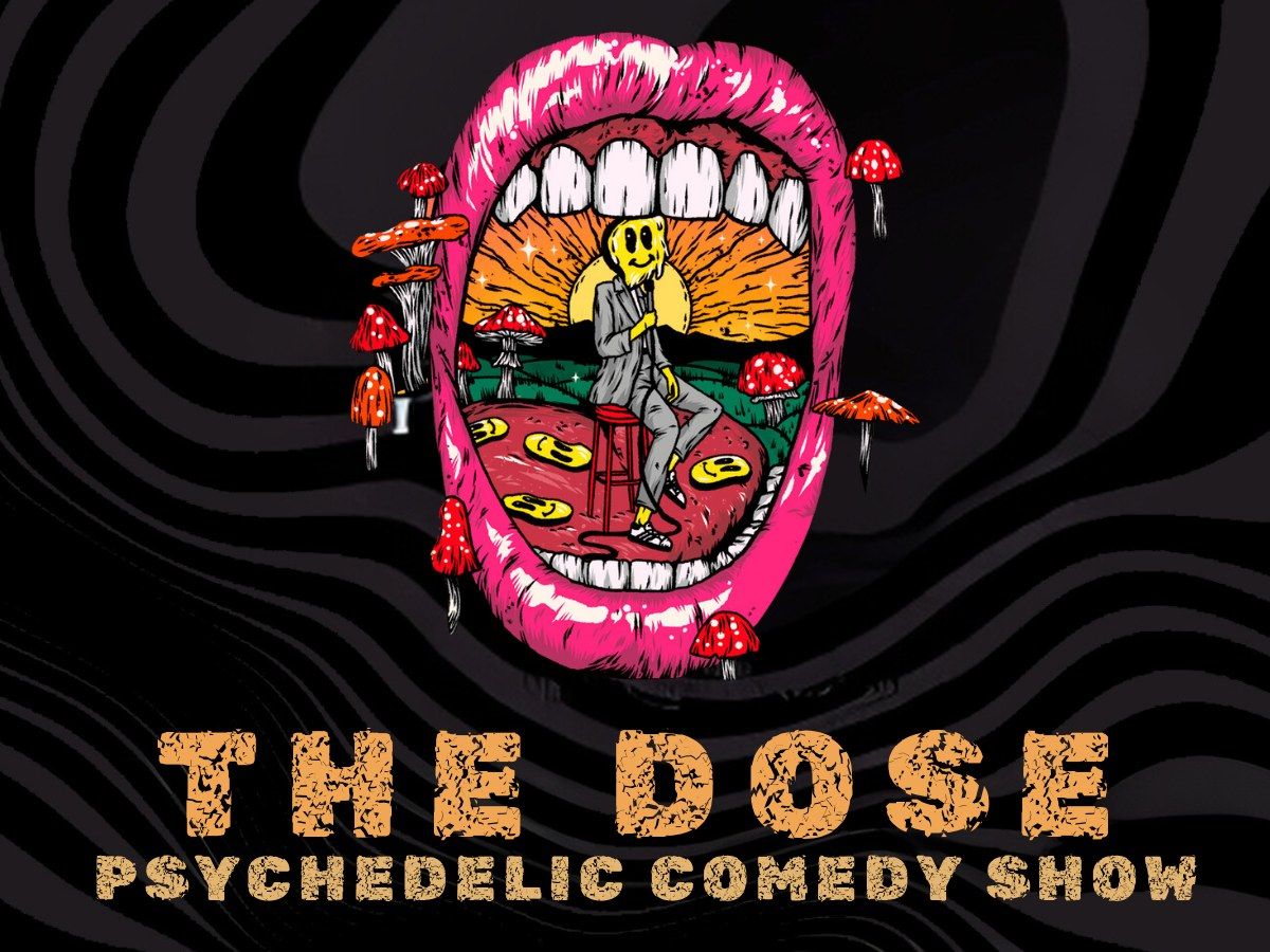 The Dose \u2013 Psychedelic Comedy Show