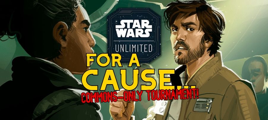 For A Cause... - Star Wars Unlimited TCG Commons Tournament