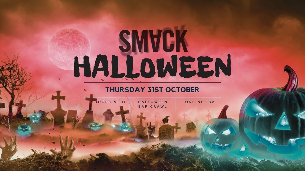 SMACK HALLOWEEN - THURSDAY 31ST OCTOBER