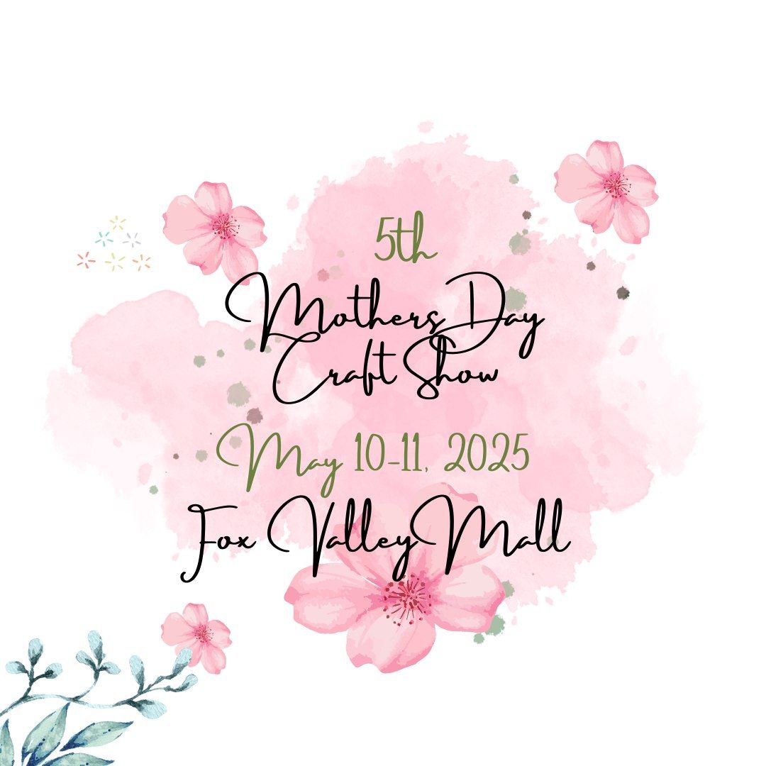 Mother\u2019s Day craft show at fox valley mall