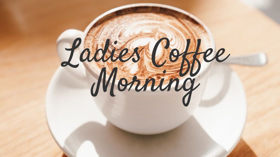 Ladies Coffee Morning. All welcome