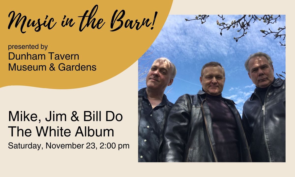 Music in the Barn: Mike, Jim & Bill Do The White Album