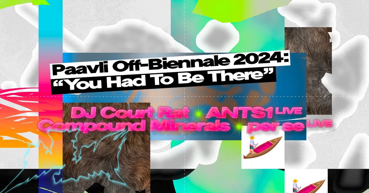 Paavli Off-Biennale 2024: "You Had To Be There" ANTS1 \/\/ DJ Court Rat \/\/ Compound Minerals \/\/ per se