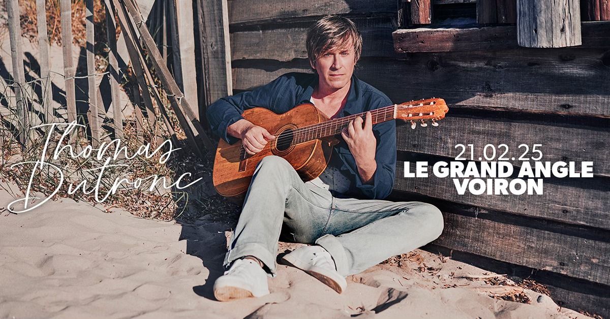 THOMAS DUTRONC \u2022 Le Grand Angle, Voiron \u2022 Vendredi 21 f\u00e9vrier 2025