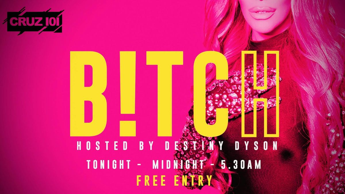 B!TCH - FREE ENTRY TICKET + FREE SHOT*