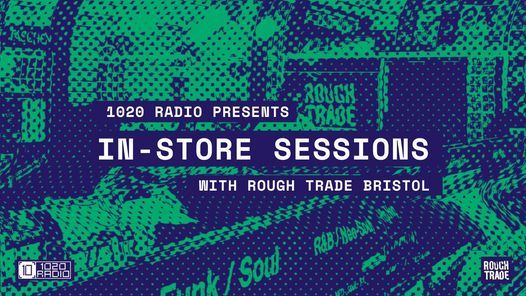 1020 Radio Presents: In-Store Sessions With Rough Trade Bristol