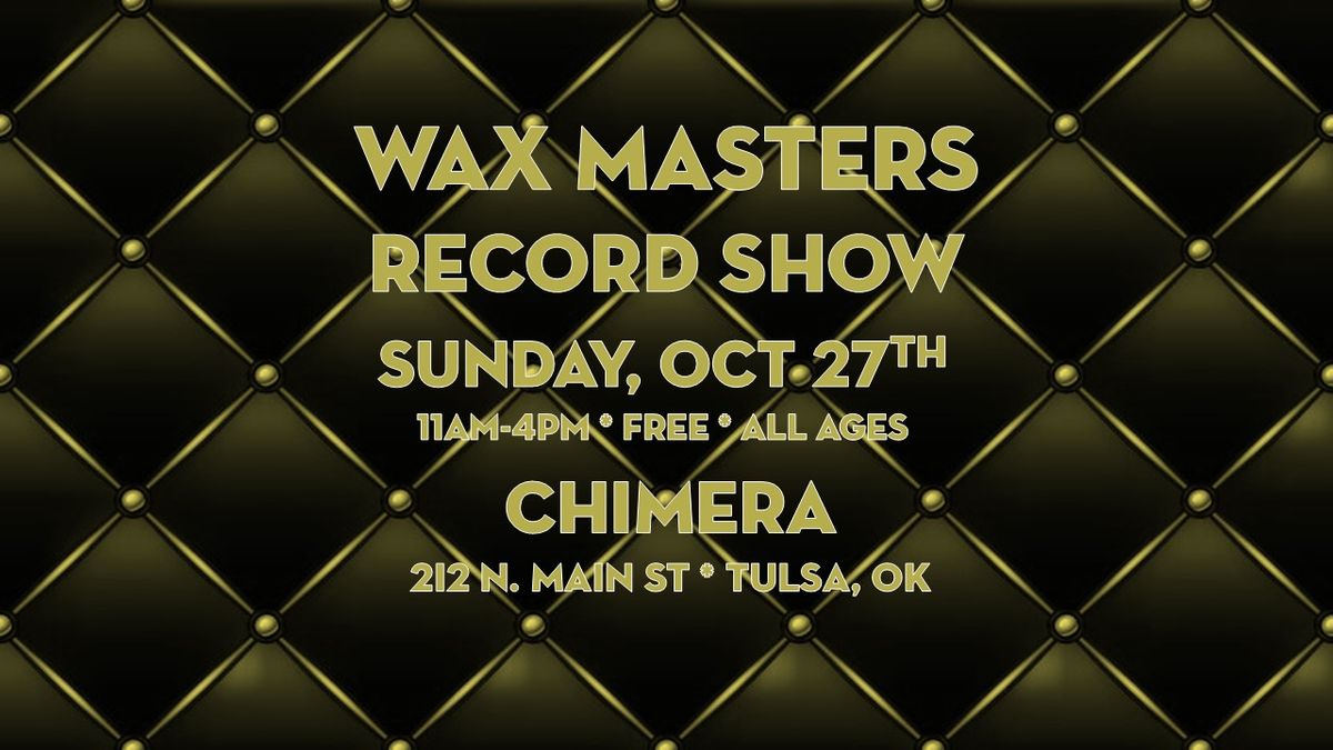 WAX MASTERS RECORD SHOW * Chimera * Tulsa, OK * Oct 27, 2024