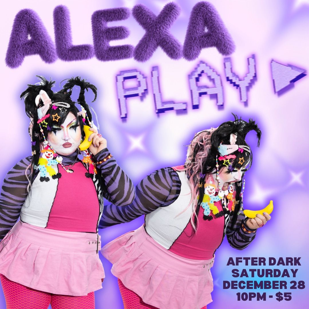 Alexa Play's Last Show at After Dark! 