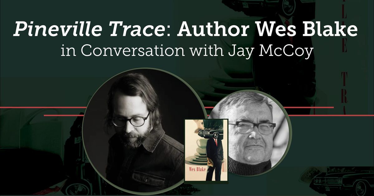 Pineville Trace: Author Wes Blake in Conversation with Jay McCoy