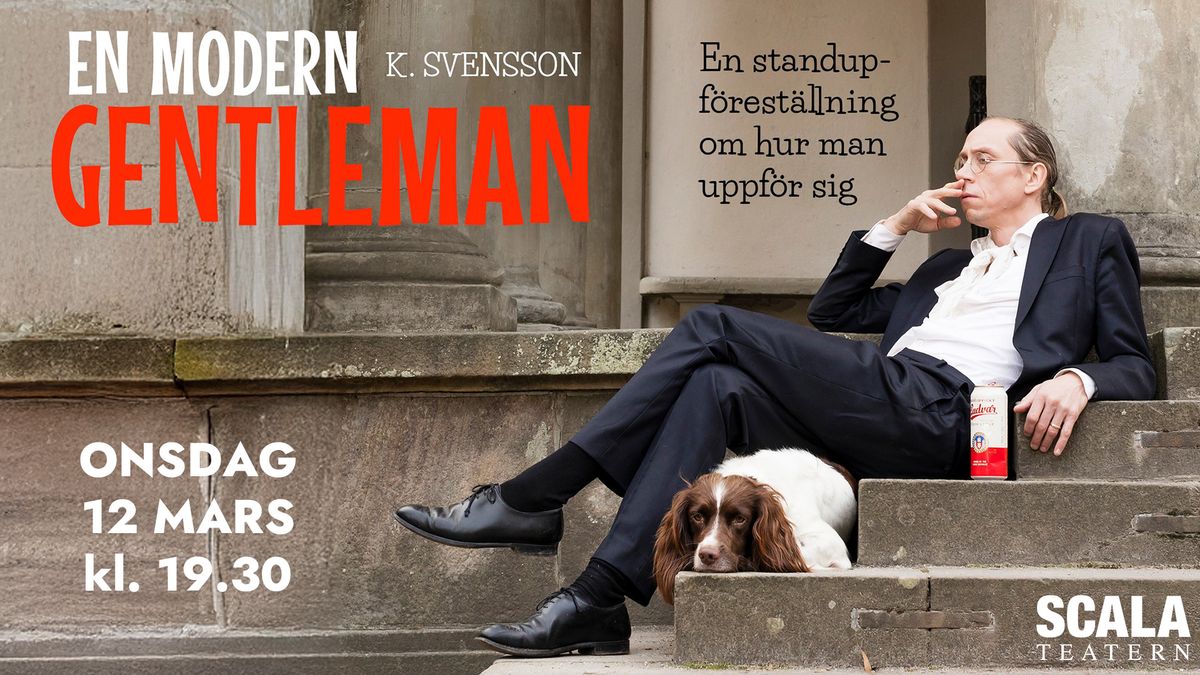 EN MODERN GENTLEMAN - EN STANDUPF\u00d6REST\u00c4LLNING AV OCH MED K. SVENSSON - SCALTEATERN KARLSTAD 