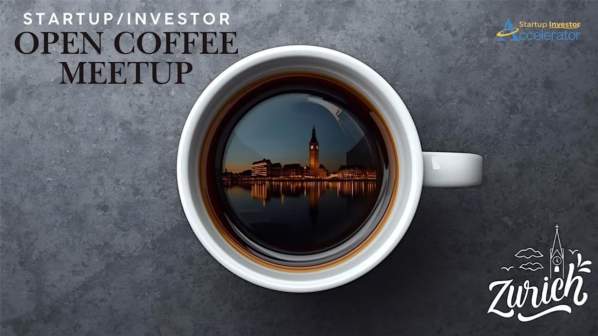 [Z\u00fcrich] Startup\/Investor Open Coffee Meetup