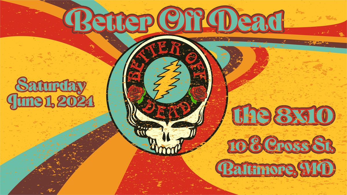 Better Off Dead - Grateful Dead Tribute Live At The 8x10! 