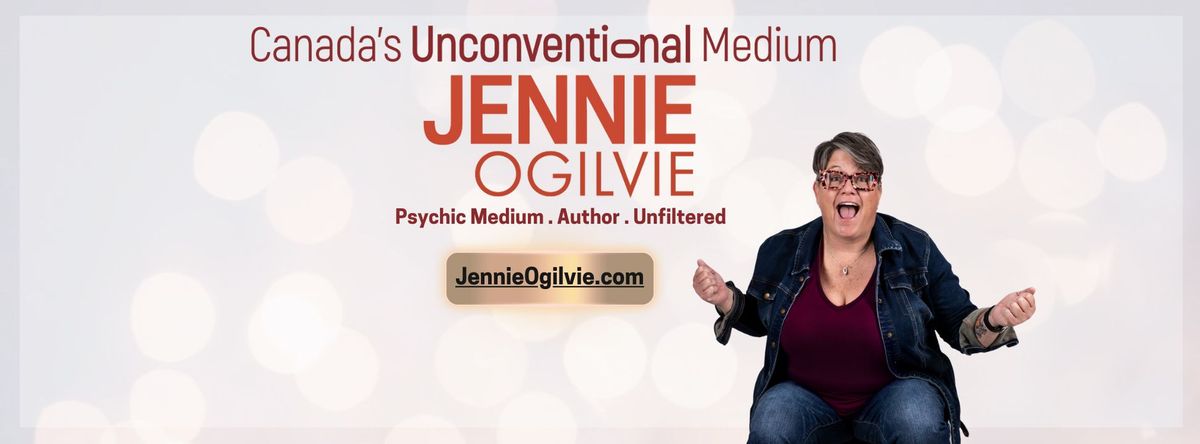 LIVE in MEDICINE HAT Canada's UnConventional Medium JENNIE OGILVIE