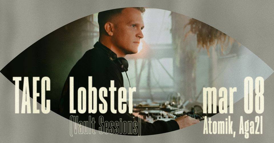 TAEC: Lobster (Vault Sessions), Atomik, AGA2l