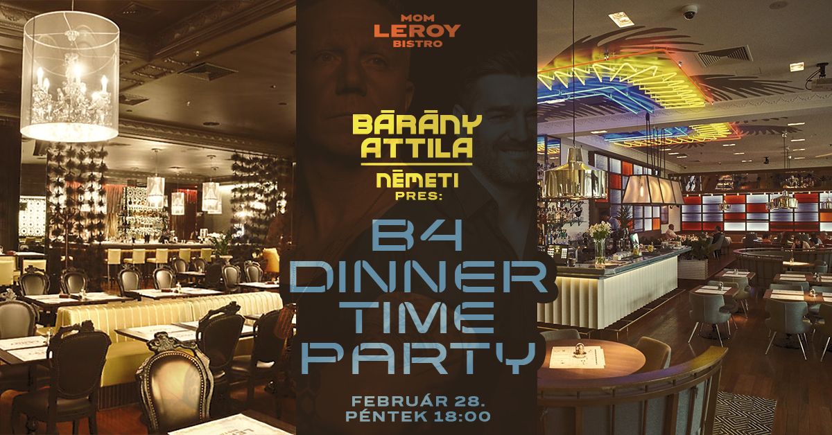  B\u00e1r\u00e1ny Attila | N\u00e9meti | Press: B4 Dinner Time Party | Febru\u00e1r 28. | Mom Leroy Bistro