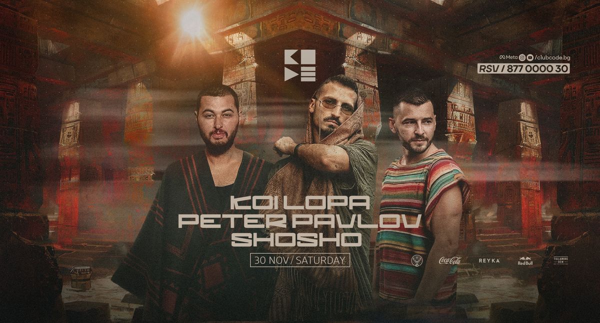 Koi Lopa, Peter Pavlov, Shosho x CODE x 30 Nov