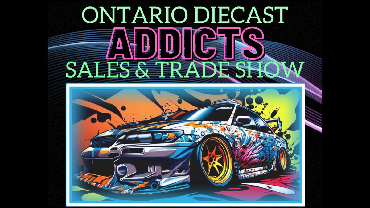 Ontario Diecast Addicts Sales and Trade Event
