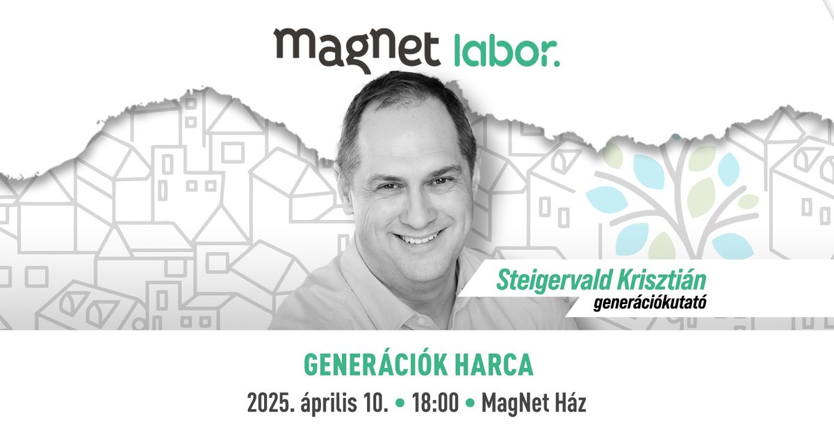 MagNet Labor - Steigervald Kriszti\u00e1n: Gener\u00e1ci\u00f3k harca