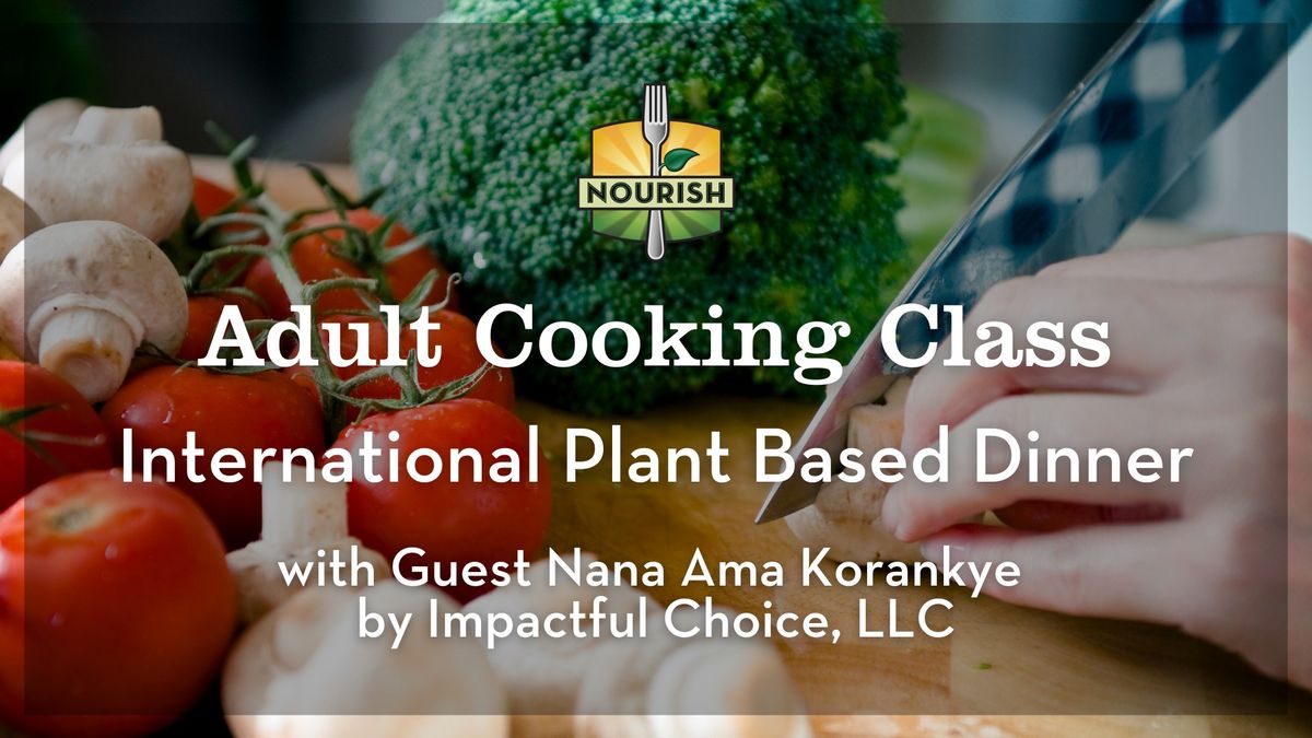 Adult Cooking Class: International Plant Based Dinner with Guest Chef Nana Ama Korankye