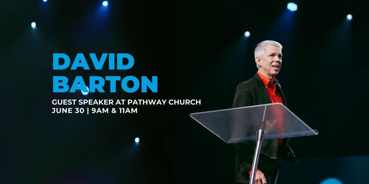 David Barton - Guest Speaker at Pathway Church - 9am & 11am