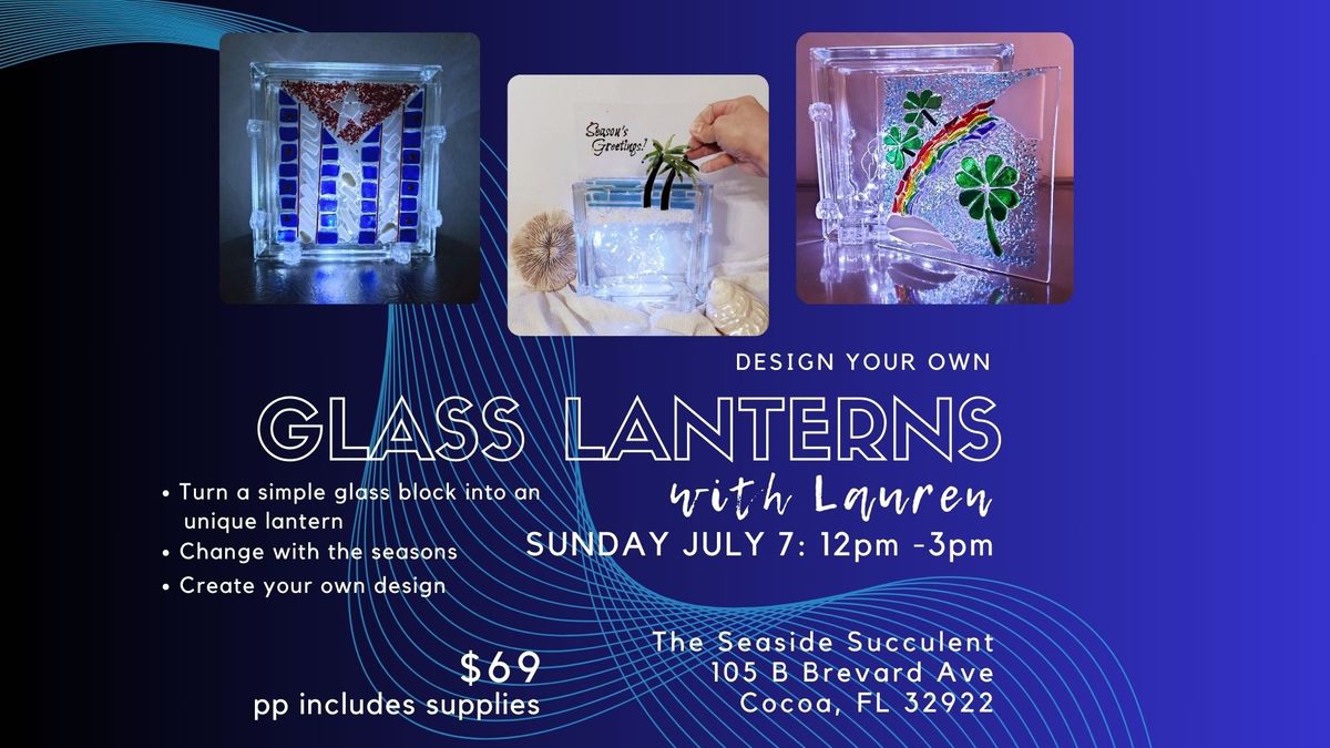 Design Your Own Glass Lanterns with Lauren (At The Seaside Succulent)