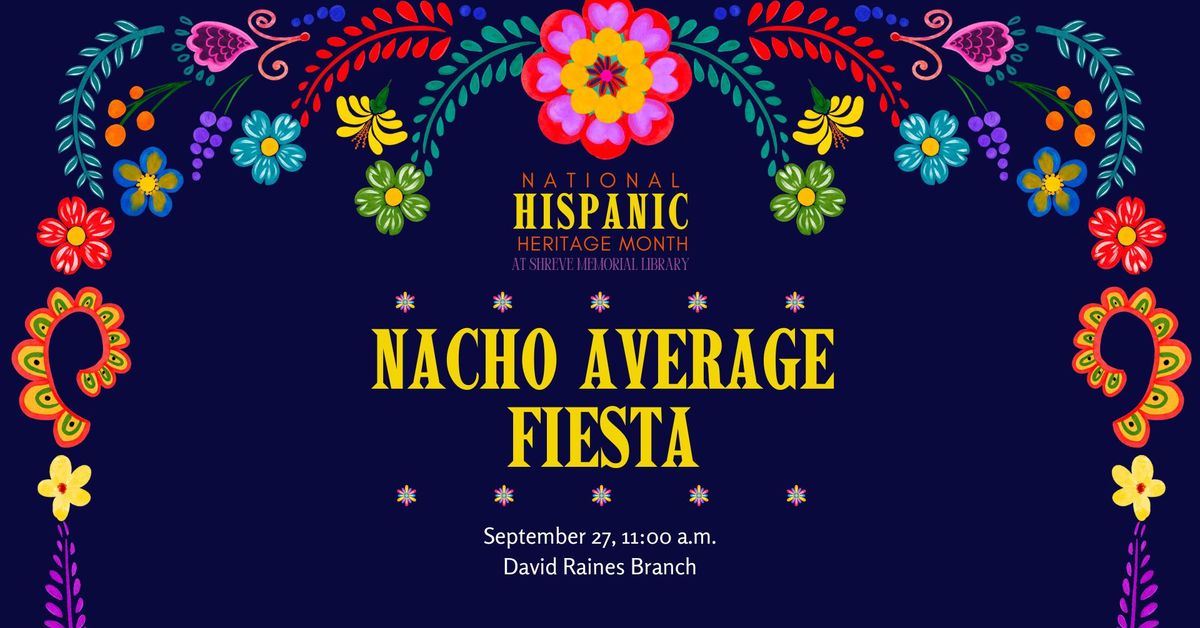 Celebrate Hispanic Heritage: Nacho Average Fiesta at the David Raines Branch