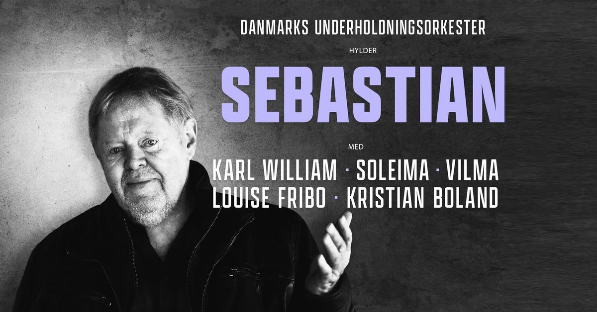 Danmarks Underholdningsorkester hylder Sebastian \u2013 med Karl William, Soleima, Vilma m.fl.