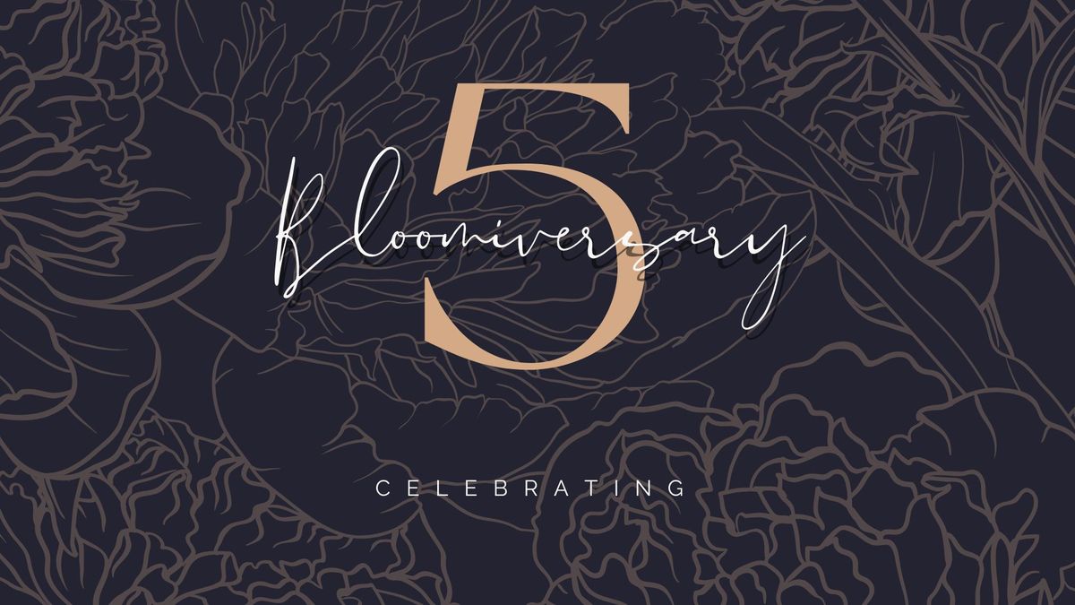 Celebrating Bloomiversary 5!