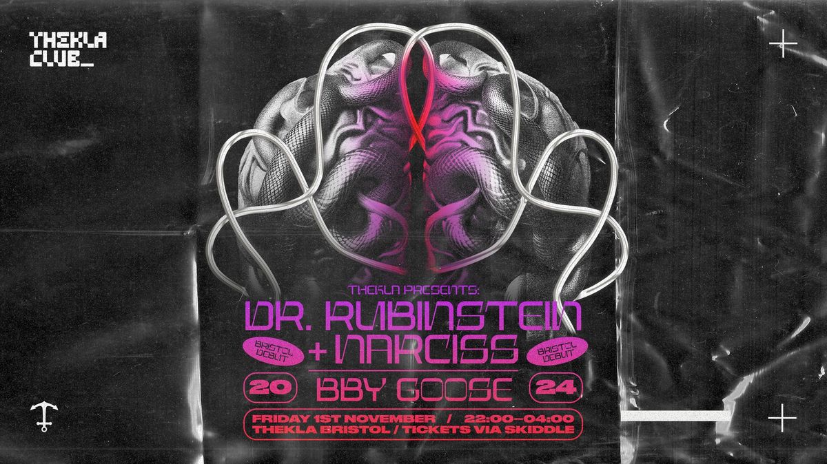 Thekla presents: Dr. Rubinstein + Narciss (Bristol Debut) + BBY GOOSE