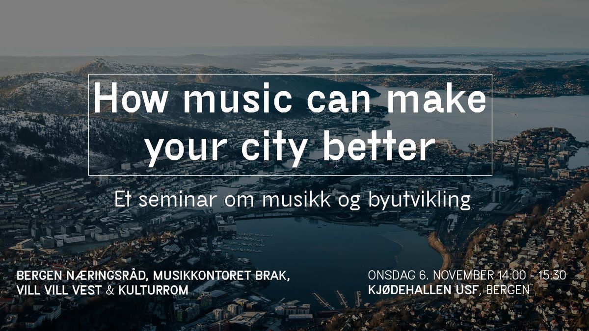 How music can make your city better - et seminar om musikk og byutvikling