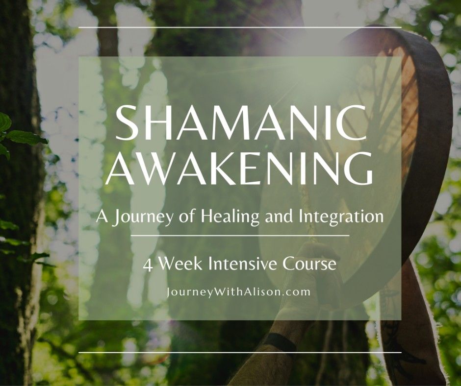 Shamanic Awakening: A Journey of Healing and Integration~ 4 week course