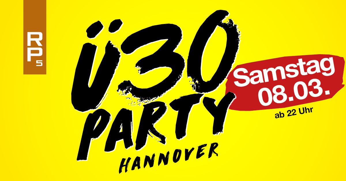 \u00dc30 Party Hannover\/ Sa, 08.03. ab 22 Uhr\/ RP5 Stage