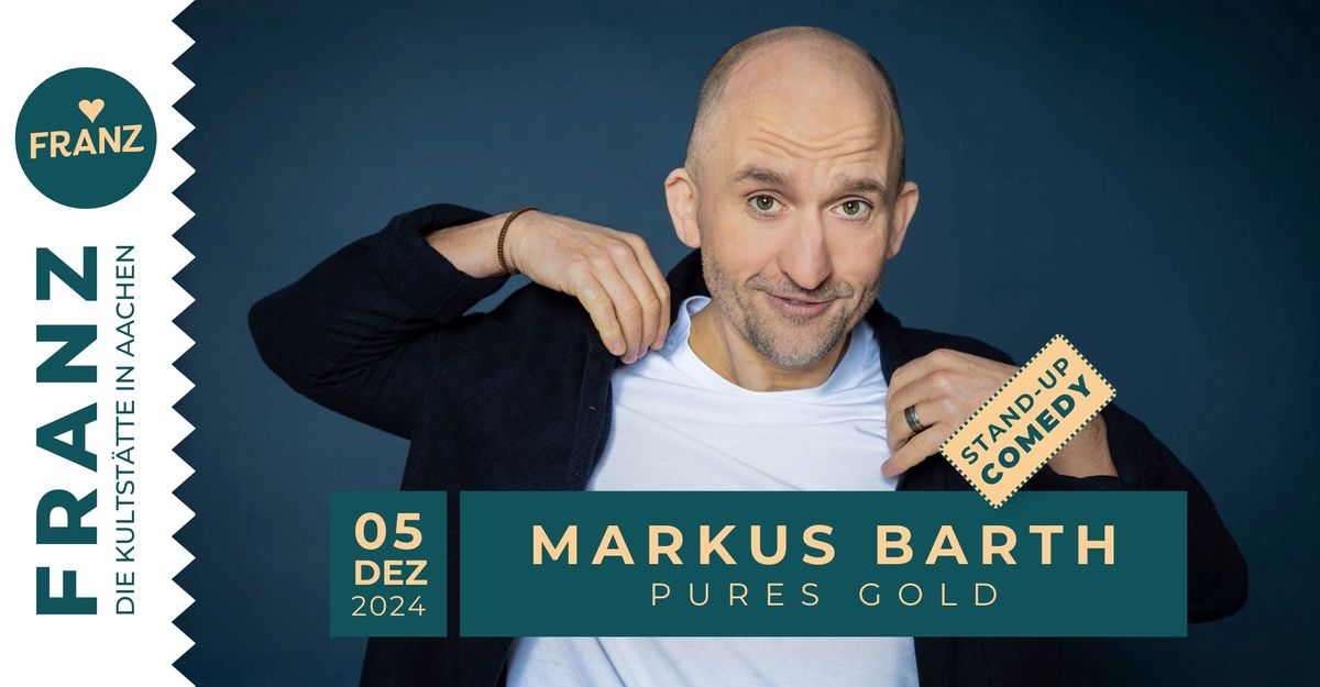 MARKUS BARTH \u2022 \u201ePURES GOLD\u201c \u2022 STAND-UP COMEDY \u2022 FRANZ AACHEN