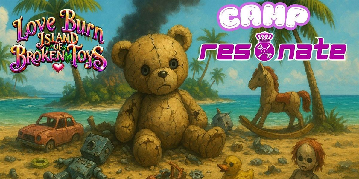 Camp Resonate: Love Burn Island of Broken Toys Fundraiser
