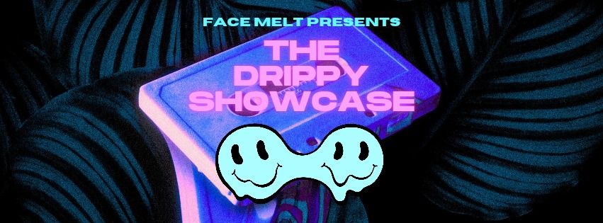 The Drippy Showcase