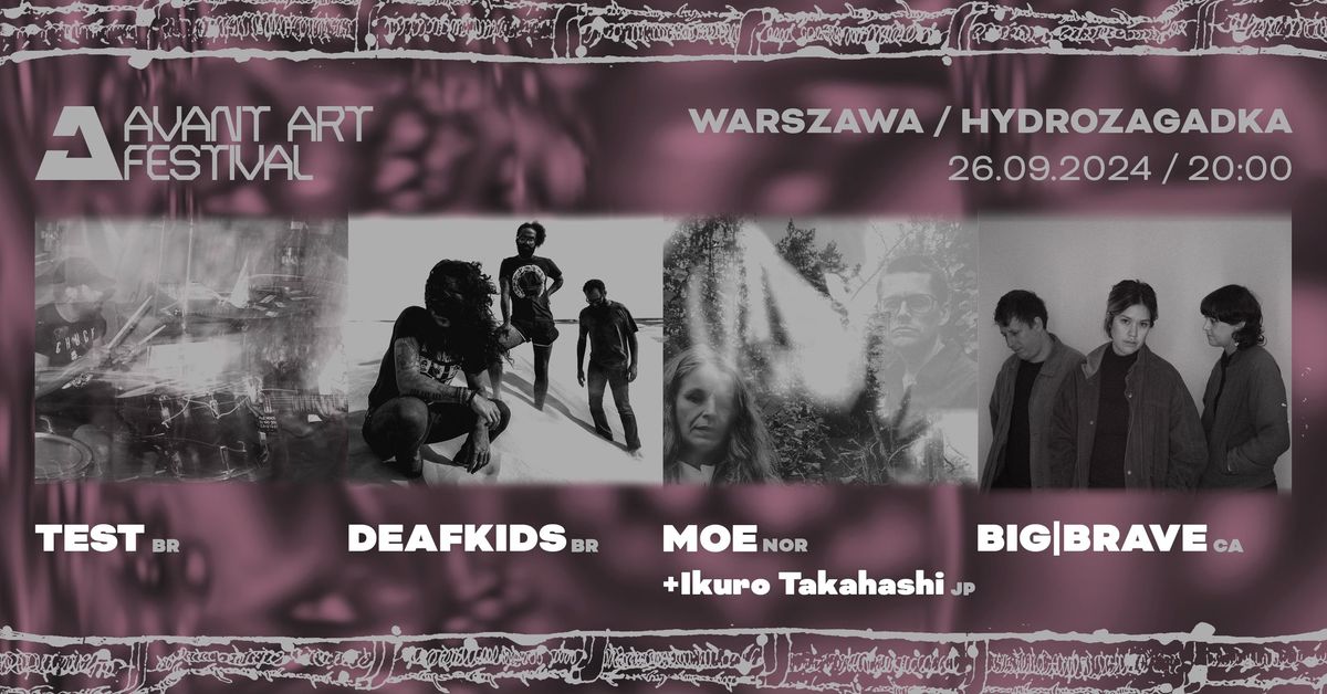 BIG|BRAVE (CA), DEAFKIDS (BR), TEST (BR), MOE (NOR) + Ikuro Takahashi (JP) @ Avant Art Festival 2024