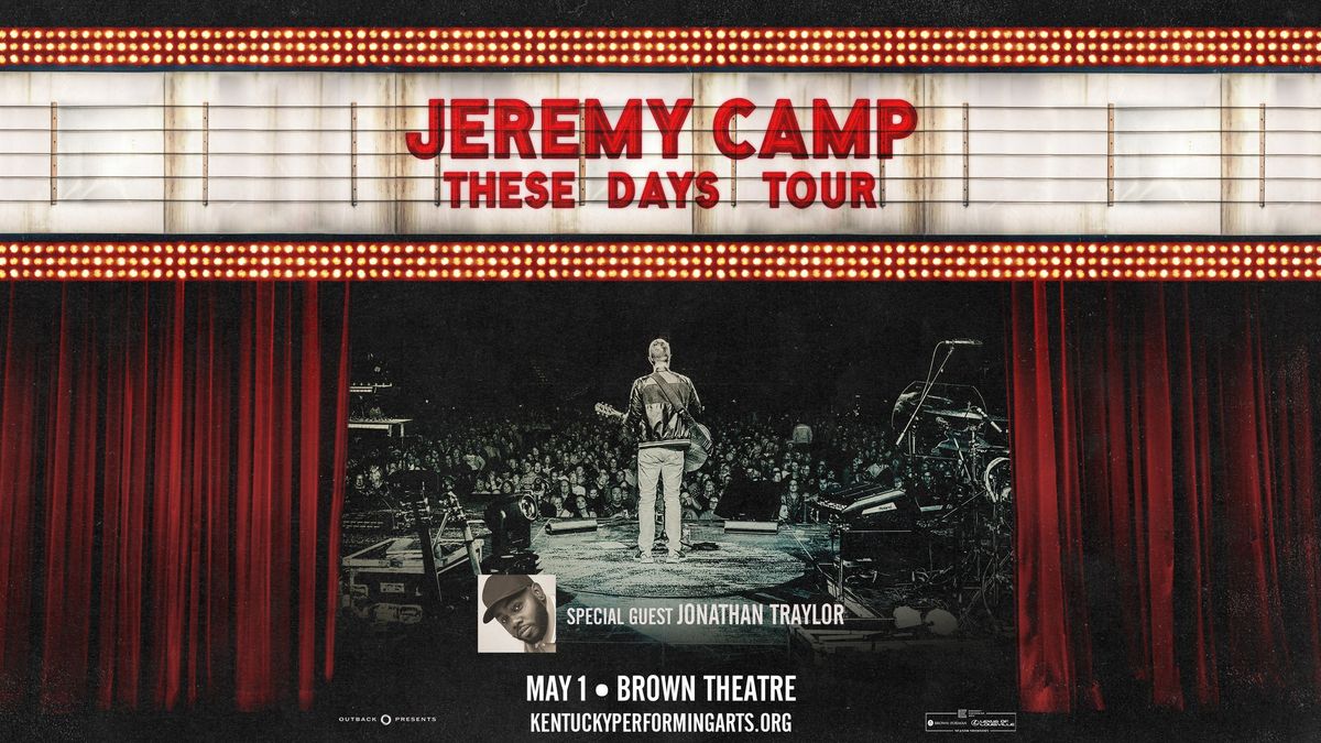 Jeremy Camp: These Days Tour With Special Guest Jonathan Traylor