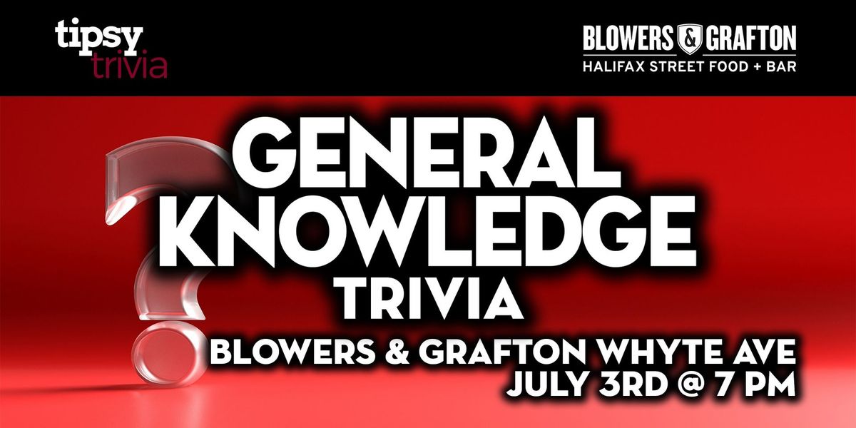 Edmonton: Blowers & Grafton Whyte - General Knowledge Trivia - Jul 3, 7pm