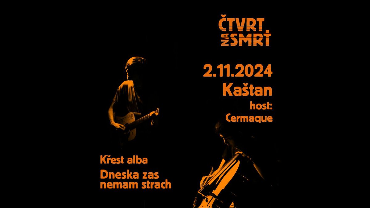 \u010ctvrt na smrt - K\u0159est alba "Dneska zas nemam strach" * Cermaque * Ka\u0161tan